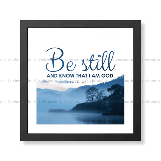 Be Still And Know That I am God - Psalm 46:10