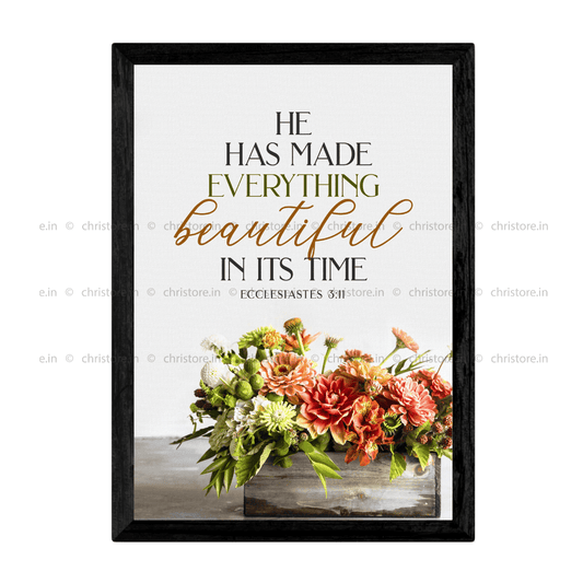 He Has Made Everything Beautiful In His Time - Ecclesiastes 3:11