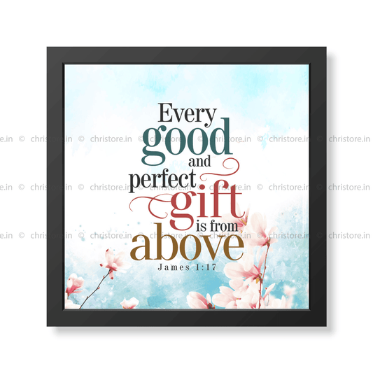 Every Good And Perfect Gift Is From Above - James 1:17