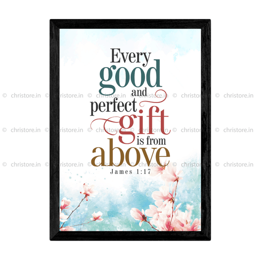 Every Good And Perfect Gift Is From Above - James 1:17