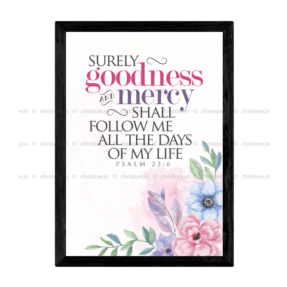 Surely Goodness And Mercy Shall Follow - Psalm 23:6