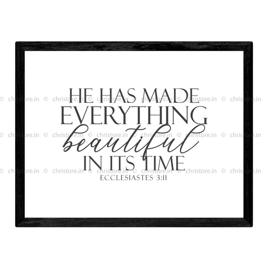 He Has Made Everything Beautiful In His Time - Ecclesiastes 3:11