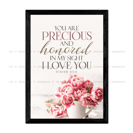 You Are Precious And Honored In My Sight - Isaiah 43:4