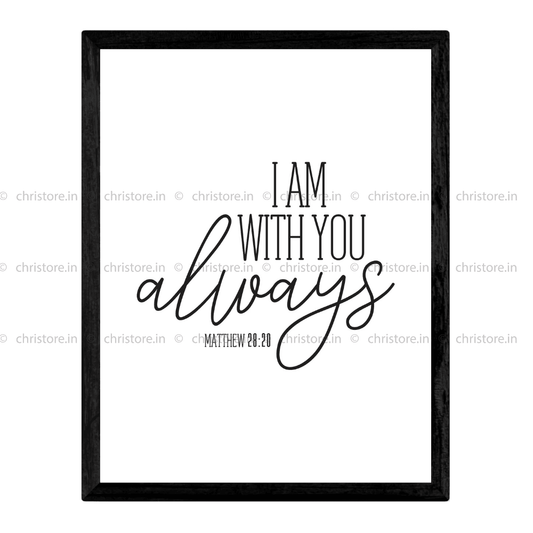 I Am With You Always - Matthew 28:20