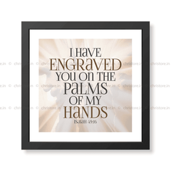 I Have Engraved You On The Palm Of My Hands - Isaiah 49:16