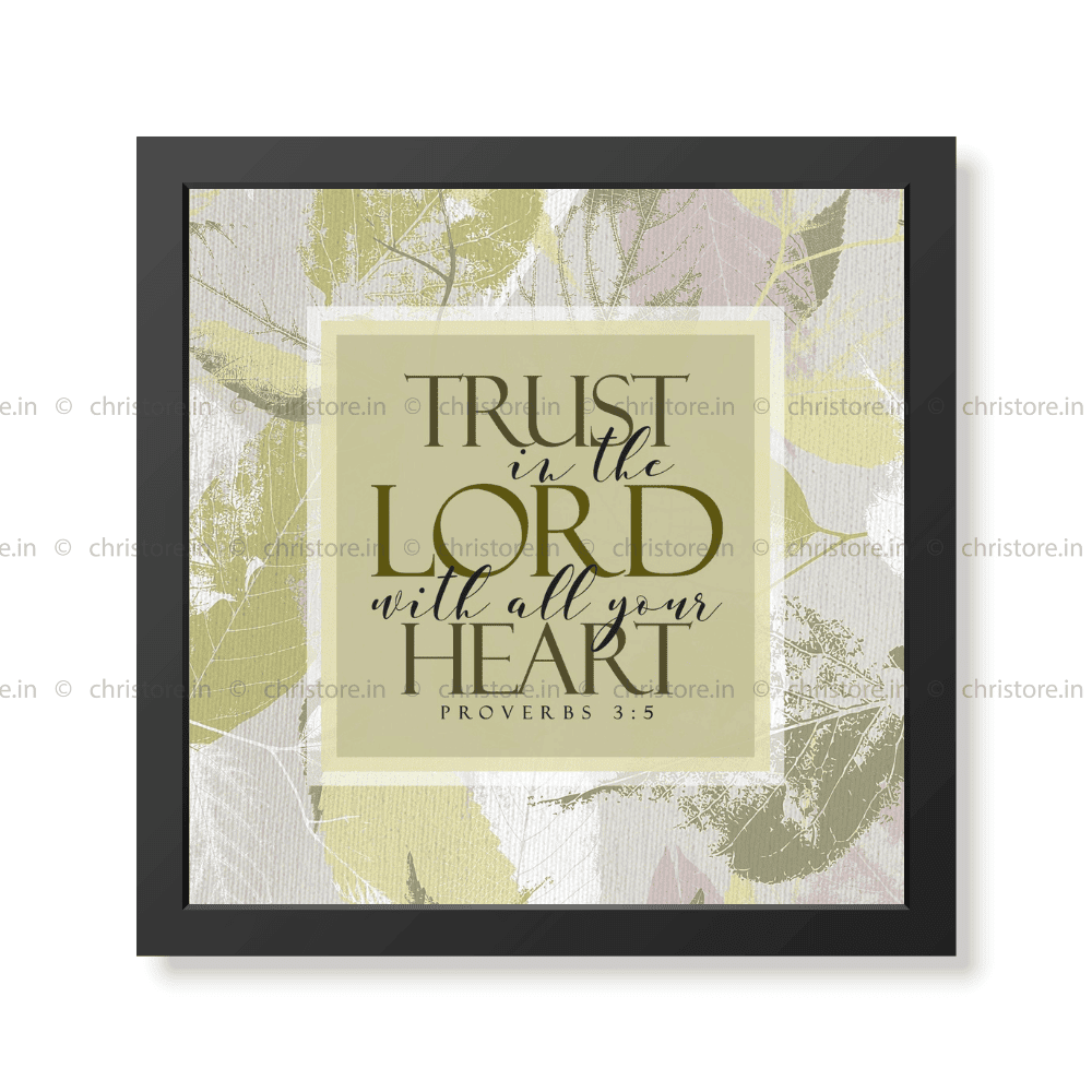 Trust In The Lord With All Your Heart - Proverbs 3:5