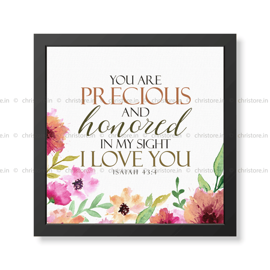 You Are Precious And Honored In My Sight - Isaiah 43:4