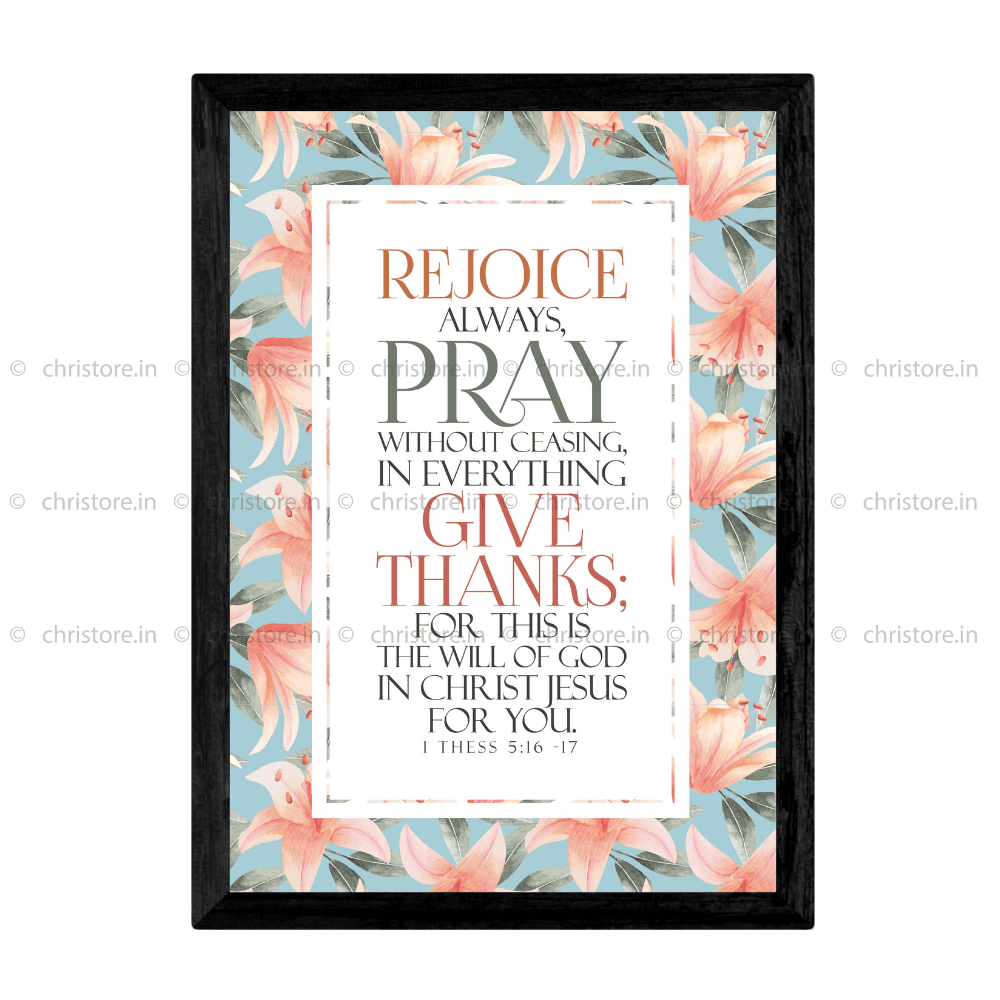 Rejoice Always, Pray Without Ceasing - 1 Thessalonians 5:16-17