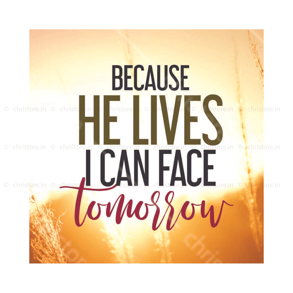 Because He Lives I Can Face Tomorrow - Christian Quote