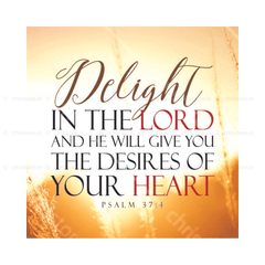 Delight In The Lord And He Will Give You