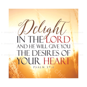 Delight In The Lord And He Will Give You