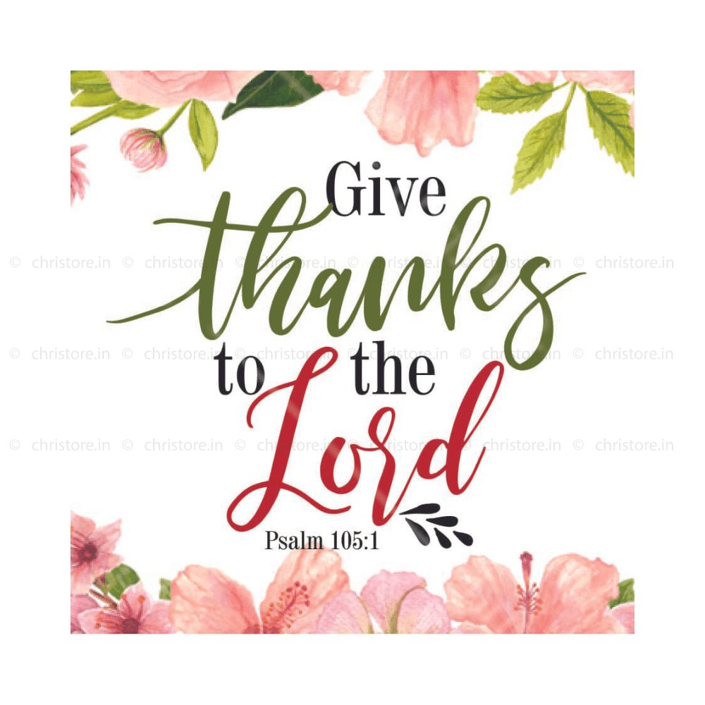 Give Thanks To The Lord - Psalm 105:1