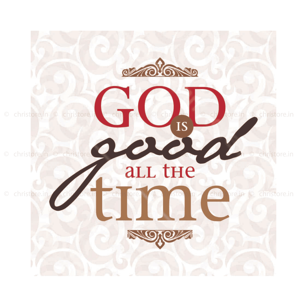 God Is Good All The Time - Christian Quote