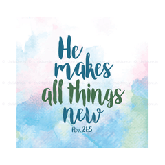 He Makes All Things New - Revelation 21:5