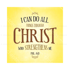 I Can Do All Things Through Christ - Philippians 4:13