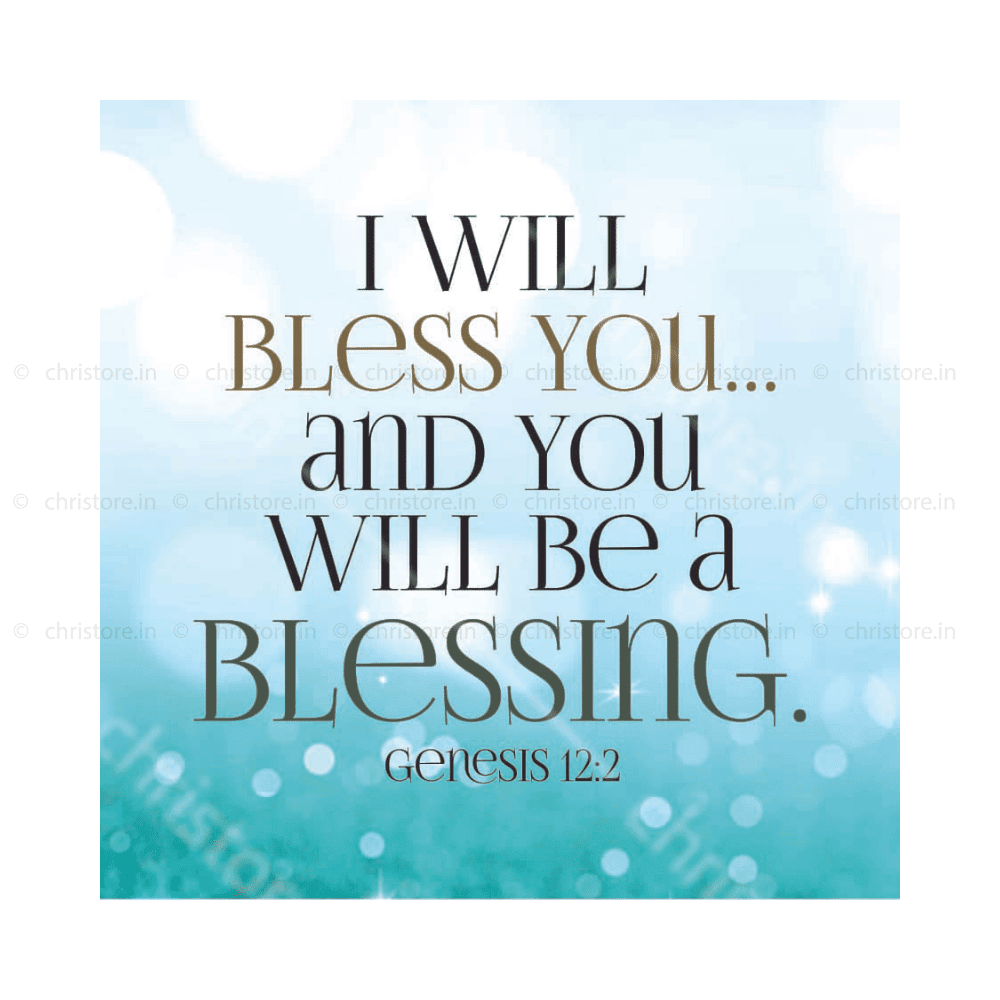 I Will Bless You And You Will Be A Blessing - Genesis 12:2