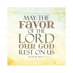 May The Favor Of Our Lord Our God Rest - Psalm 90:17