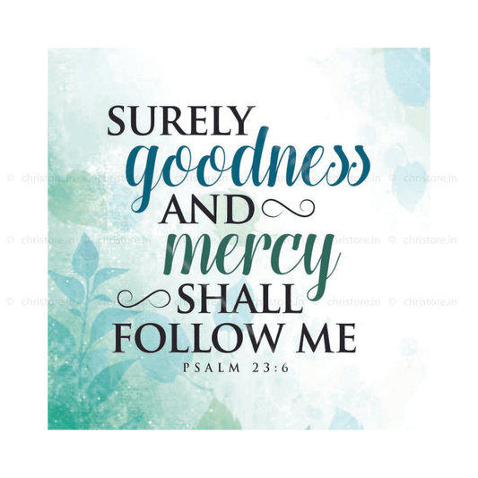 Surely Goodness And Mercy Shall Follow - Psalm 23:6