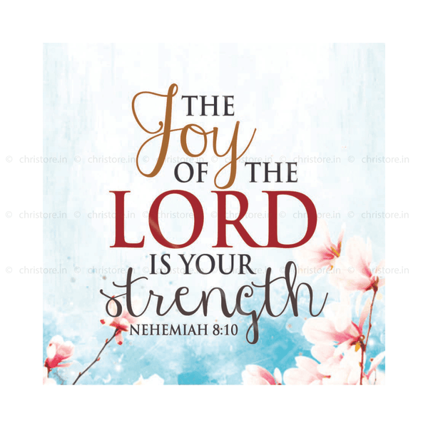 The Joy Of The Lord Is My Strength - Nehemiah 8:10