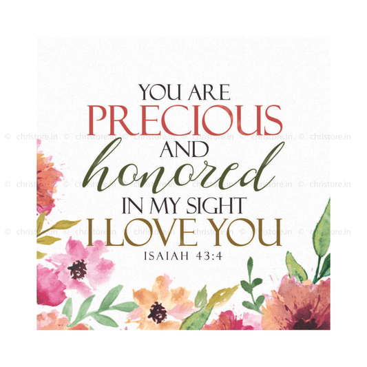 You Are Precious And Honored In My Sight - Isaiah 43:4