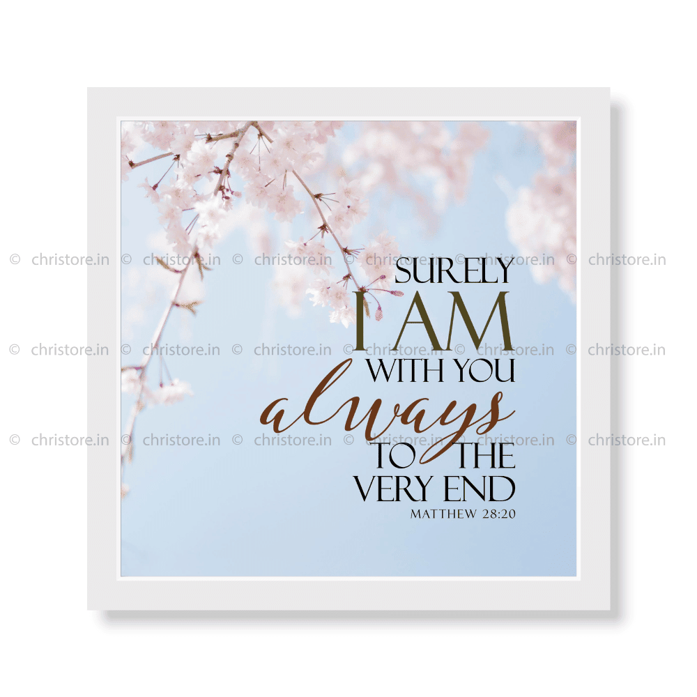 Surely I Am With You Always - Matthew 28:20