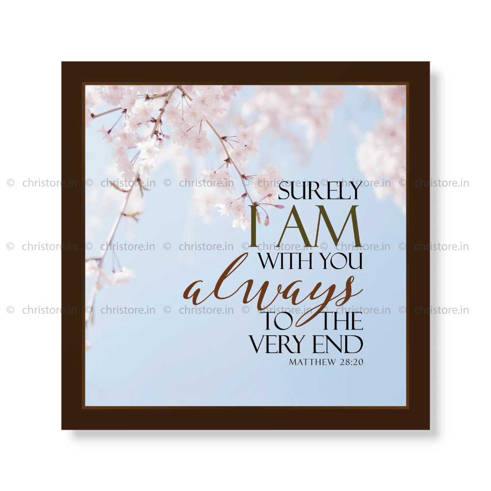 Surely I Am With You Always - Matthew 28:20