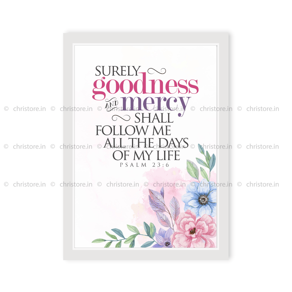 Surely Goodness And Mercy Shall Follow - Psalm 23:6