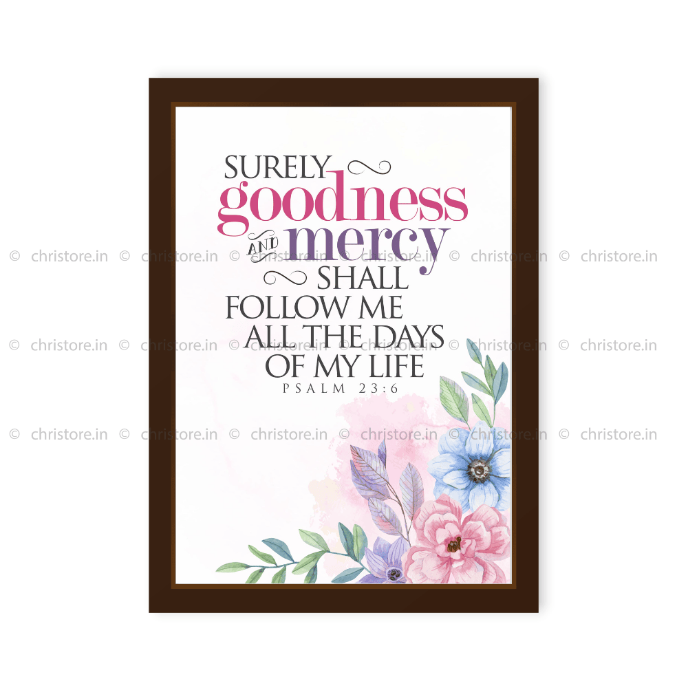 Surely Goodness And Mercy Shall Follow - Psalm 23:6