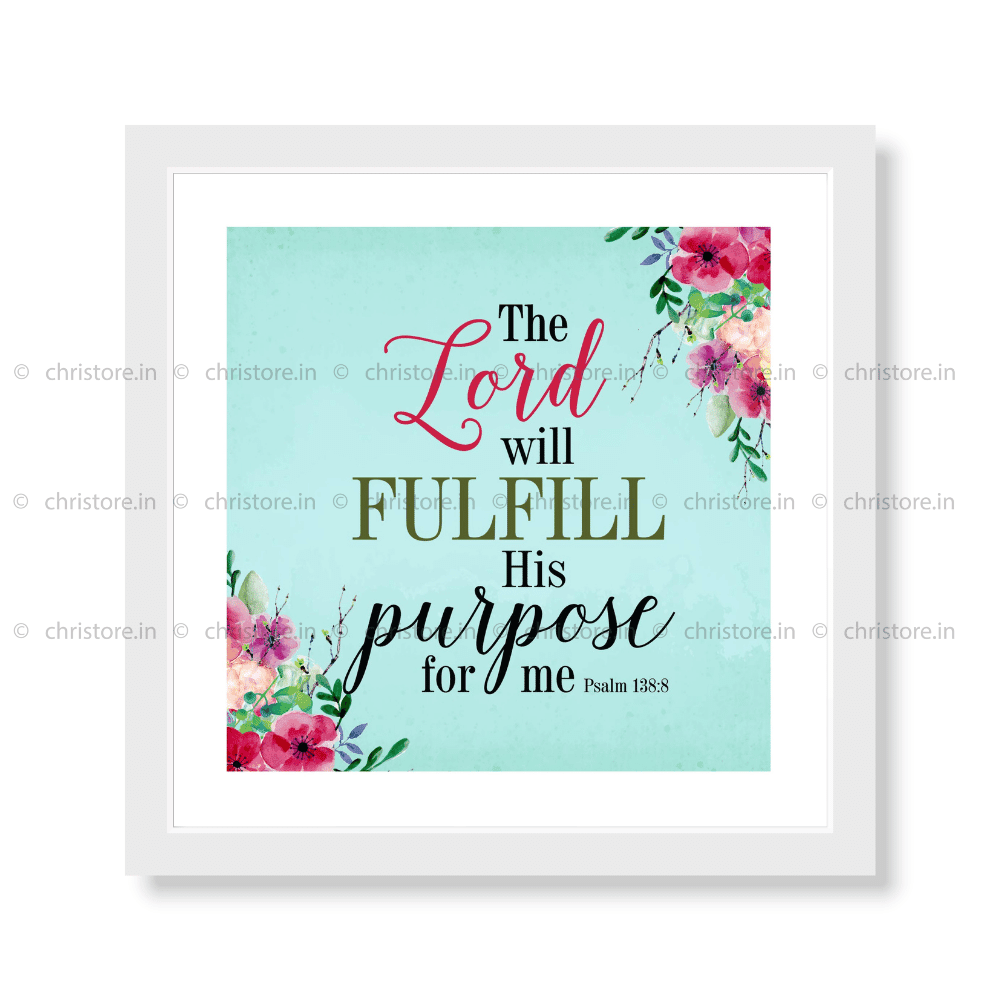 The Lord Will Fulfill His Purpose For Me - Psalm 138:8