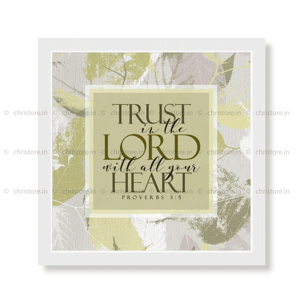 Trust In The Lord With All Your Heart - Proverbs 3:5