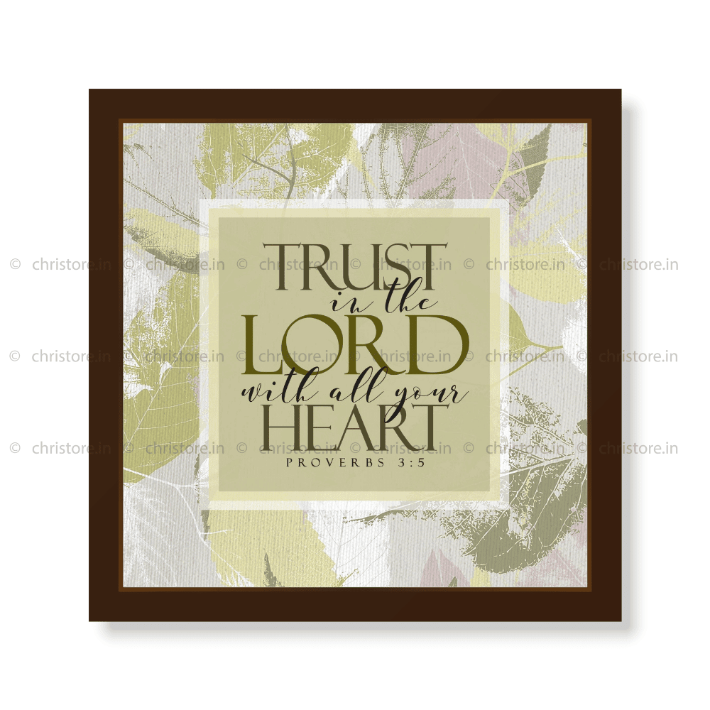 Trust In The Lord With All Your Heart - Proverbs 3:5