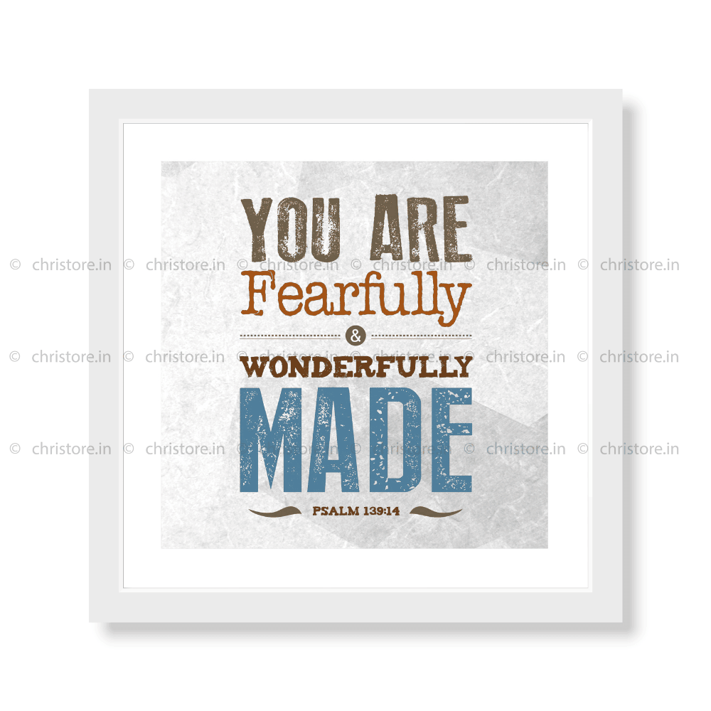 You Are Fearfully And Wonderfully Made - Psalm 139:14