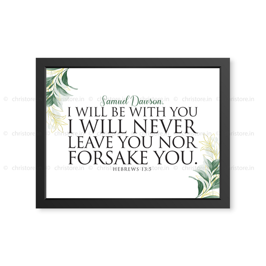 I Will Be With You I Will Never Leave You Nor Forsake You - Hebrews 13:5 - Personalized