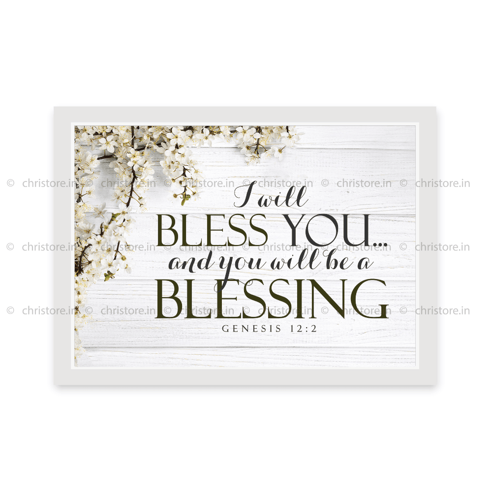 I Will Bless You And You Will Be A Blessing - Genesis 12:2