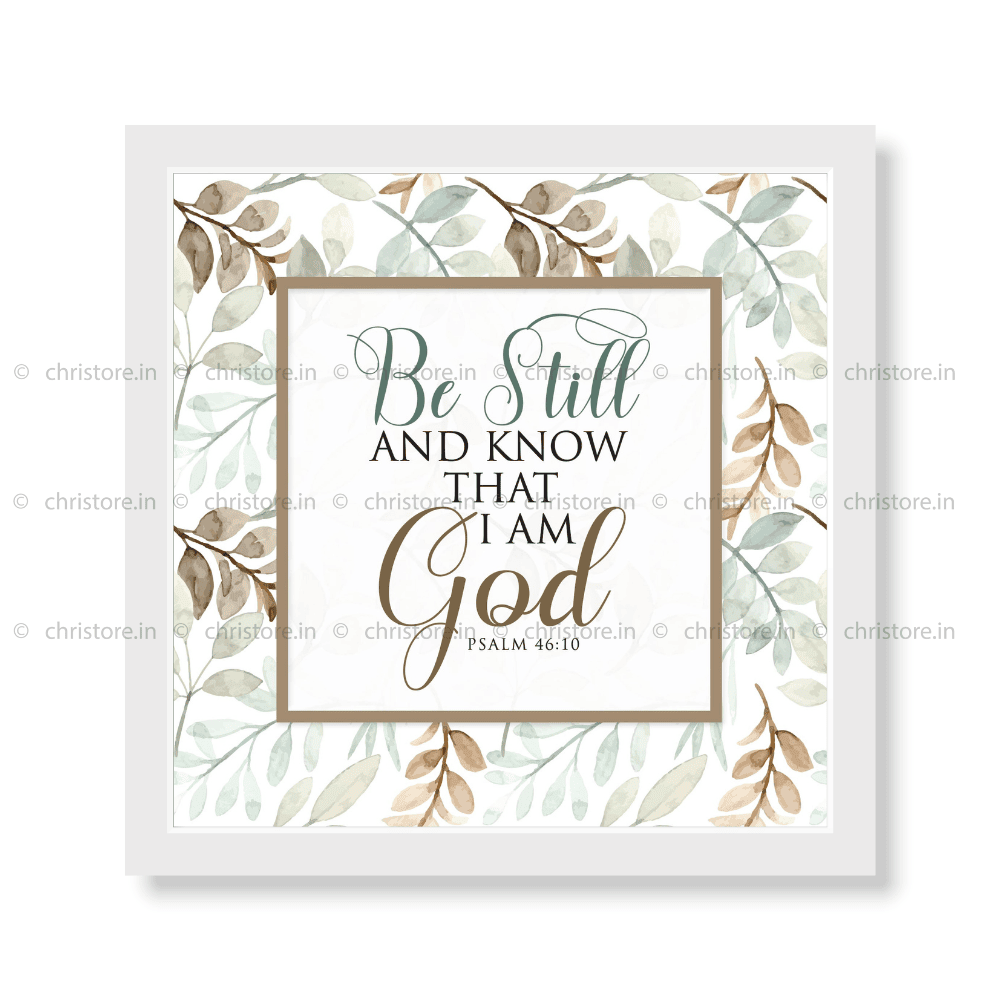 Be Still And Know That I am God - Psalm 46:10