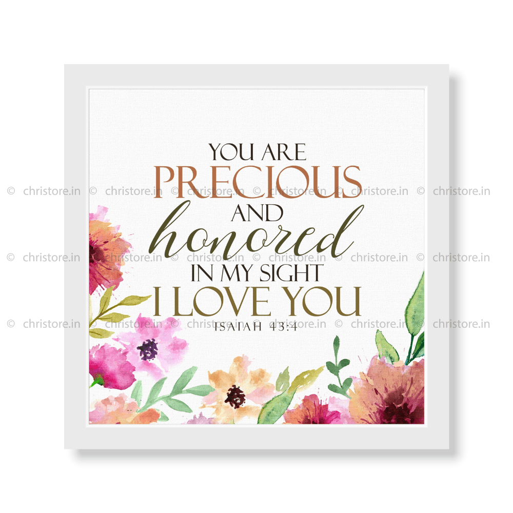 You Are Precious And Honored In My Sight - Isaiah 43:4