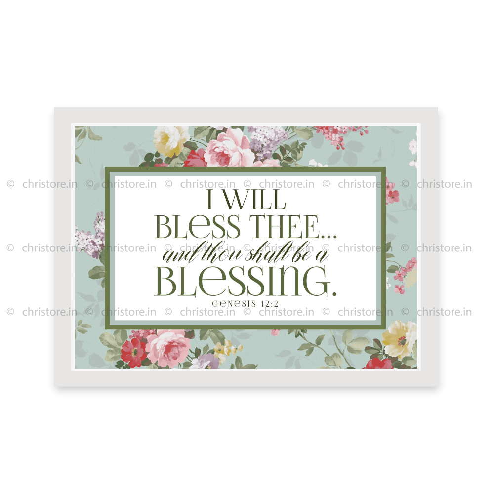 I Will Bless Thee And Thou Shalt Be A Blessing - Genesis 12:2