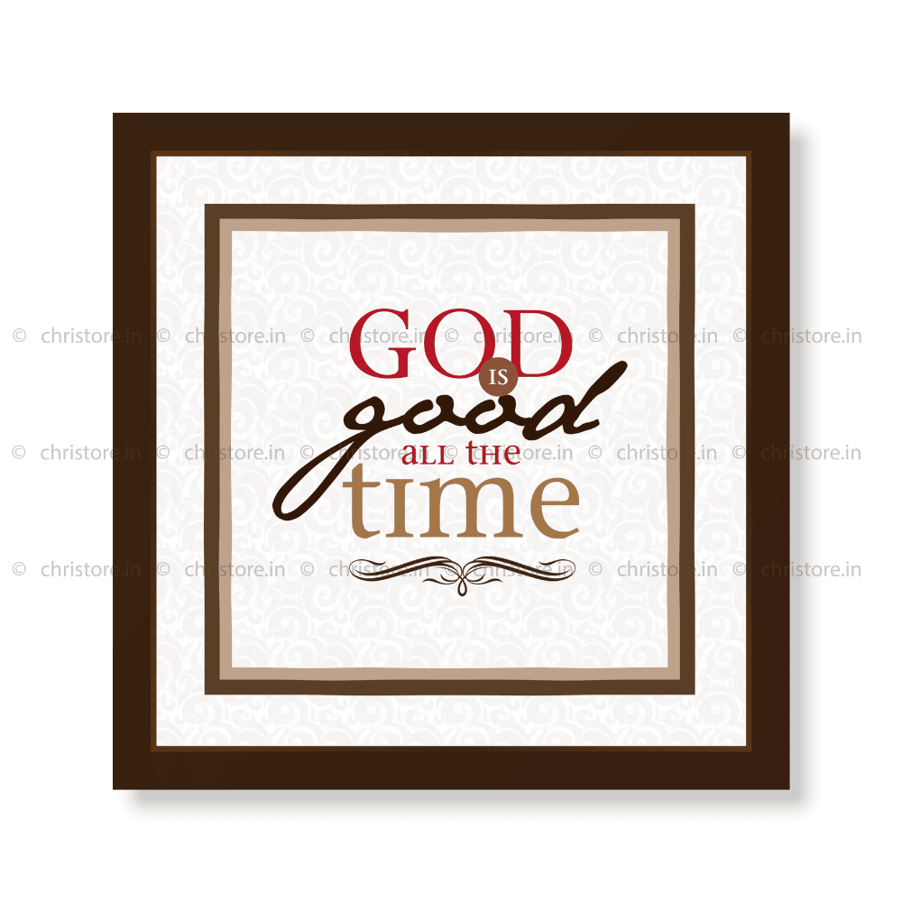God Is Good All The Time - Christian Quote