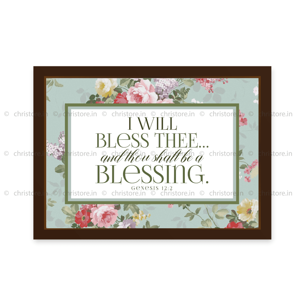 I Will Bless Thee And Thou Shalt Be A Blessing - Genesis 12:2