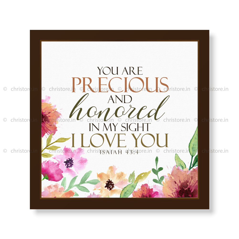 You Are Precious And Honored In My Sight - Isaiah 43:4