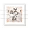 I Have Engraved You On The Palm Of My Hands - Isaiah 49:16