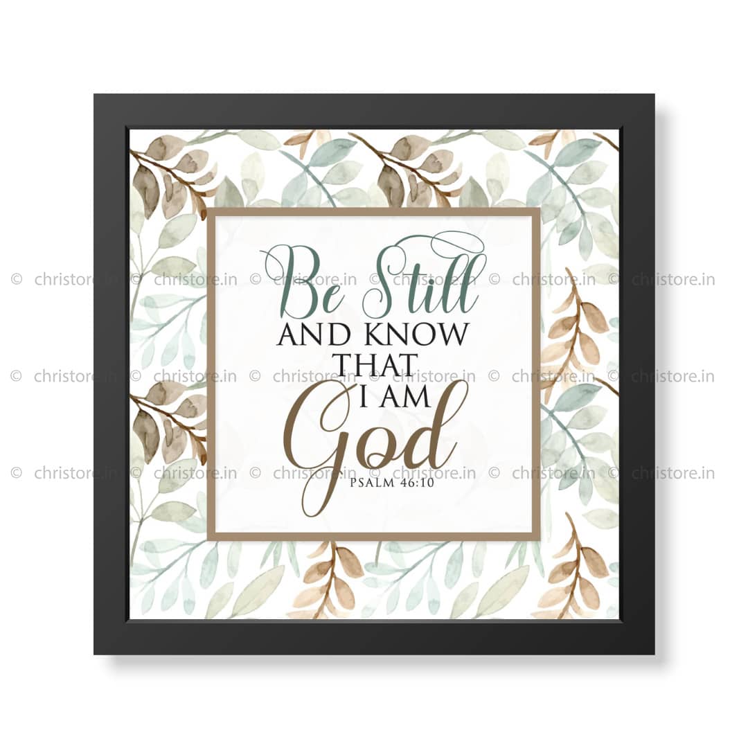 Be Still And Know That I am God - Psalm 46:10