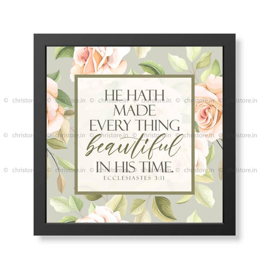 He Has Made Everything Beautiful In His Time - Ecclesiastes 3:11