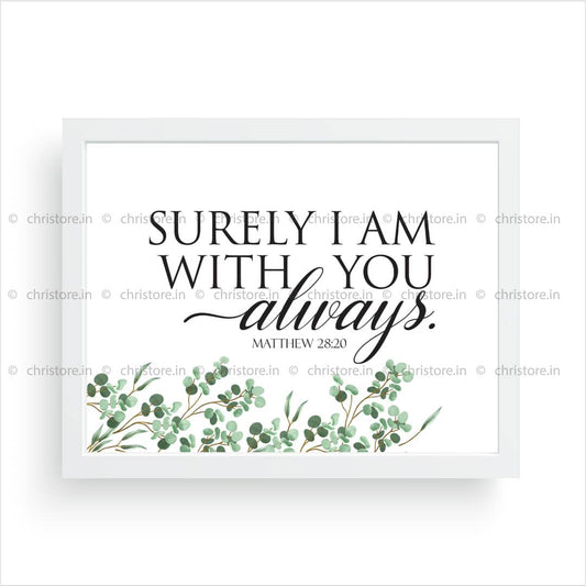 Surely I Am With You Always - Matthew 28:20