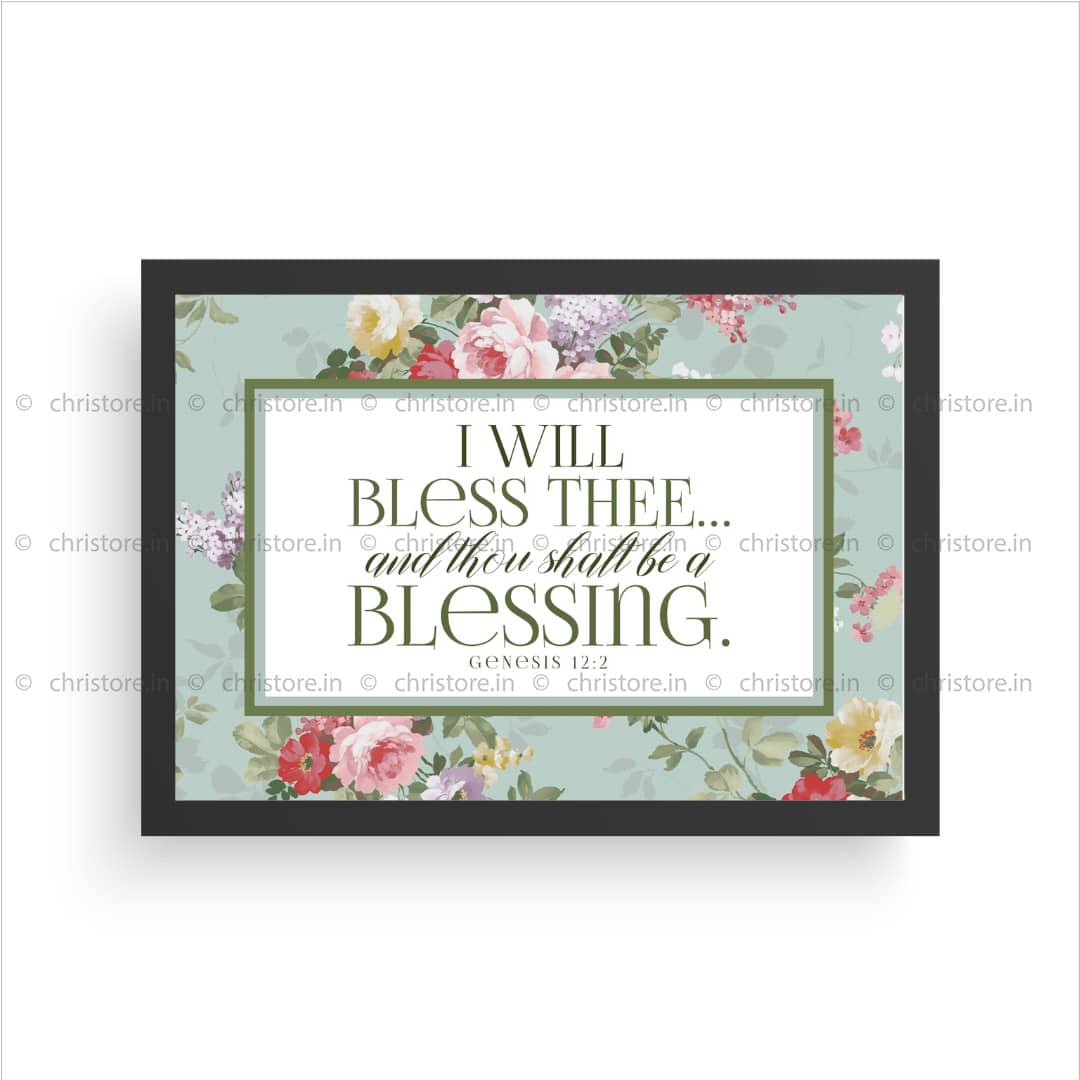 I Will Bless Thee And Thou Shalt Be A Blessing - Genesis 12:2