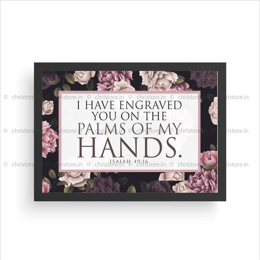 I Have Engraved You On The Palm Of My Hands - Isaiah 49:16