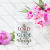 The Lord Will Guide You Always - Isaiah 58:11